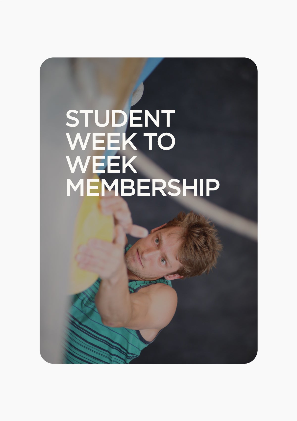 STUDENT WEEK TO WEEEK MEMBERSHIP